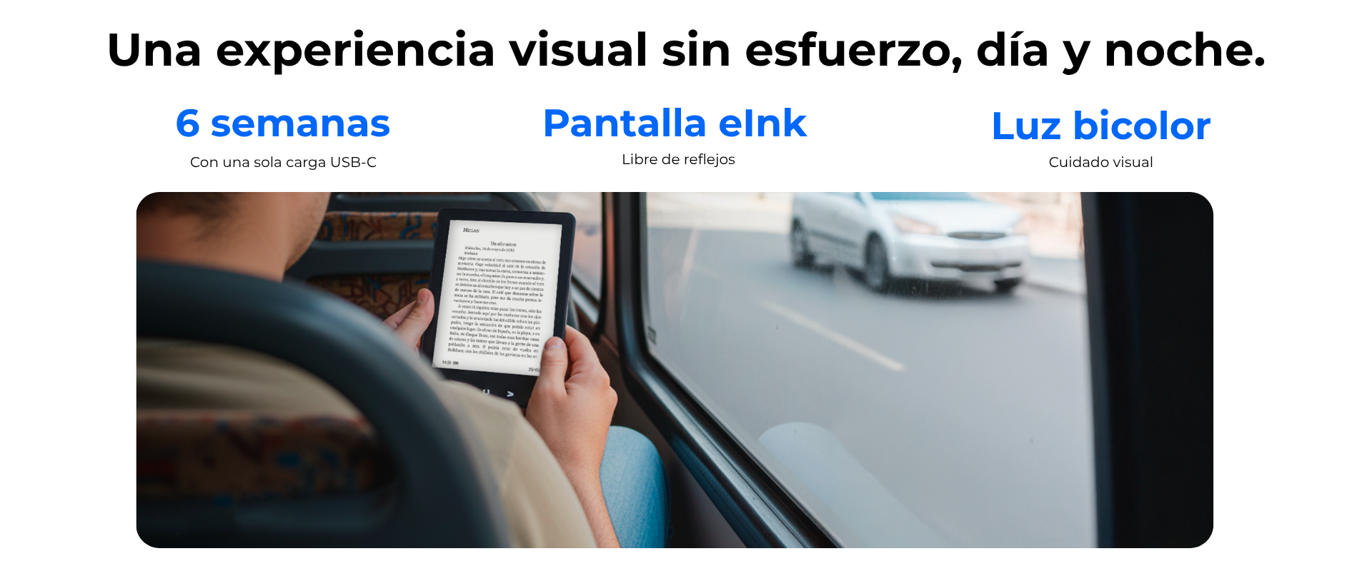 Presenta un diseño minimalista y elegante en color negro, con una pantalla de tinta electrónica eInk de alta definición que elimina los reflejos. La iluminación LED bicolor ajustable se adapta a cualquier condición de luz, protegiendo tu vista durante largas sesiones de lectura.